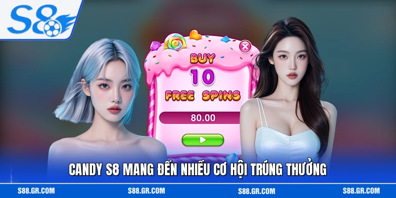 Candy S8 mang đến nhiều cơ hội trúng thưởng