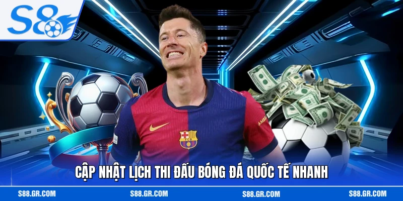 Cập nhật lịch thi đấu bóng đá quốc tế nhanh