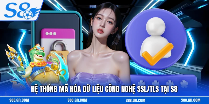 Hệ thống mã hóa dữ liệu công nghệ SSL/TLS tại S8