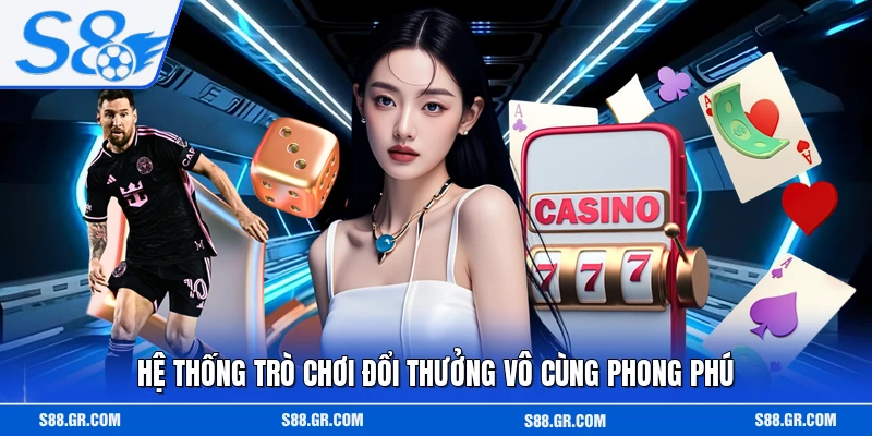 Hệ thống trò chơi đổi thưởng vô cùng phong phú