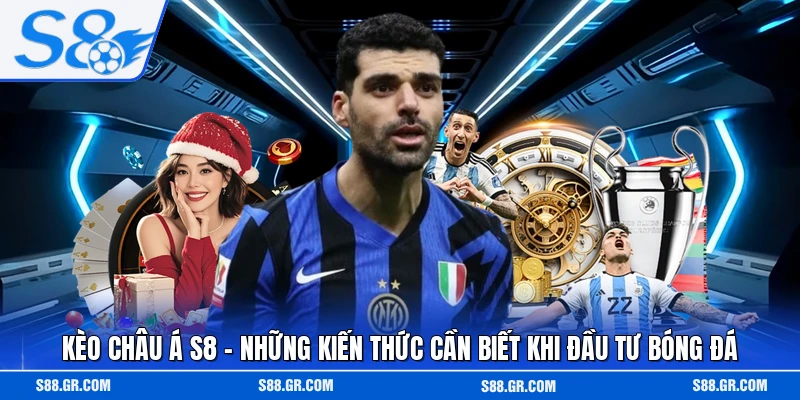 Kèo Châu Á S8 - Những Kiến Thức Cần Biết Khi Đầu Tư Bóng Đá