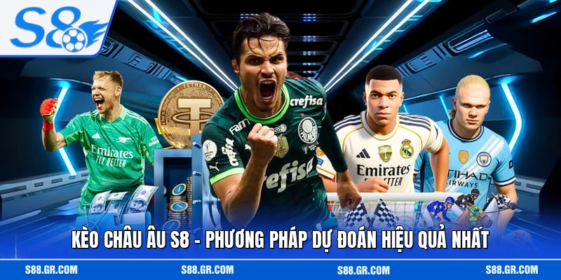 Kèo Châu Âu S8 - Phương Pháp Dự Đoán Hiệu Quả Nhất