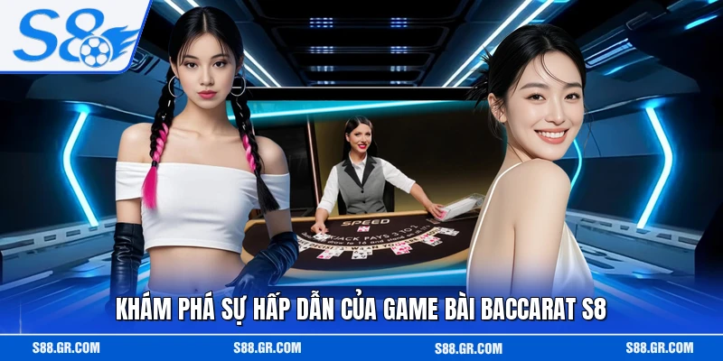 Khám phá sự hấp dẫn của game bài baccarat S8