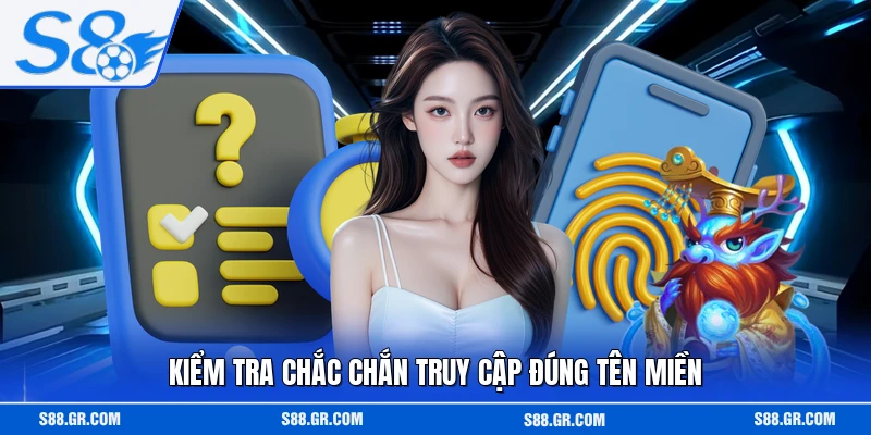 Kiểm tra chắc chắn truy cập đúng tên miền