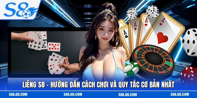 Liêng S8 - Hướng Dẫn Cách Chơi Và Quy Tắc Cơ Bản Nhất
