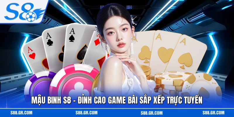 Mậu Binh S8 - Đỉnh Cao Game Bài Sắp Xếp Trực Tuyến
