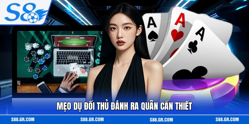 Mẹo dụ đối thủ đánh ra quân cần thiết