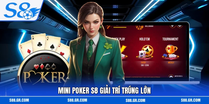 Mini Poker S8 giải trí trúng lớn
