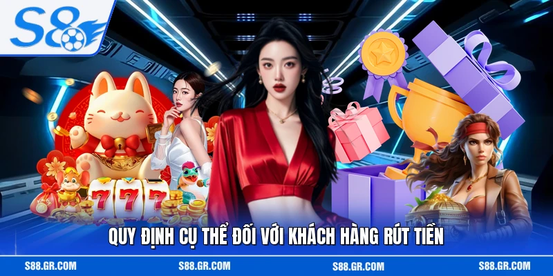 Quy định cụ thể đối với khách hàng rút tiền