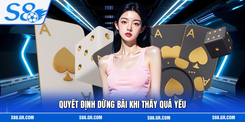 Quyết định dừng bài khi thấy quá yếu
