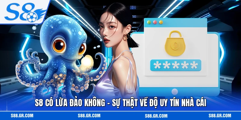 S8 Có Lừa Đảo Không - Sự Thật Về Độ Uy Tín Nhà Cái