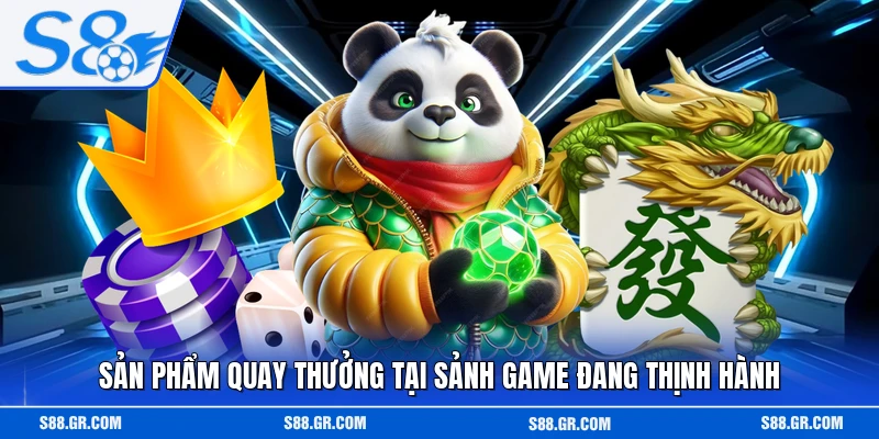 Sản phẩm quay thưởng tại sảnh game đang thịnh hành