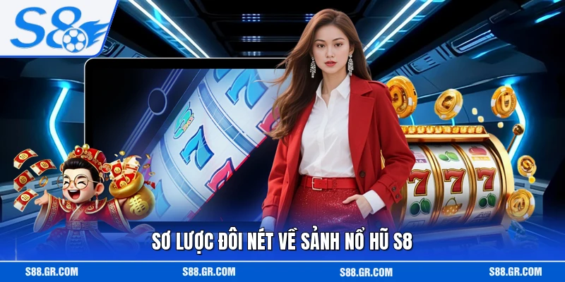 Sơ lược đôi nét về sảnh nổ hũ S8