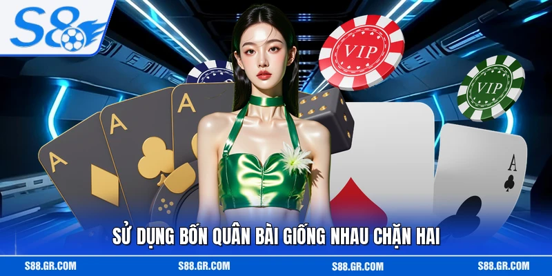 Sử dụng bốn quân giống nhau chặn hai