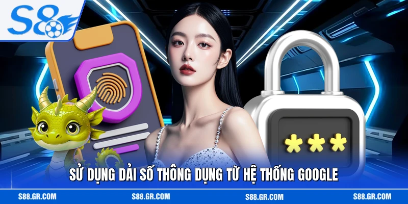 Sử dụng dải số thông dụng từ hệ thống Google