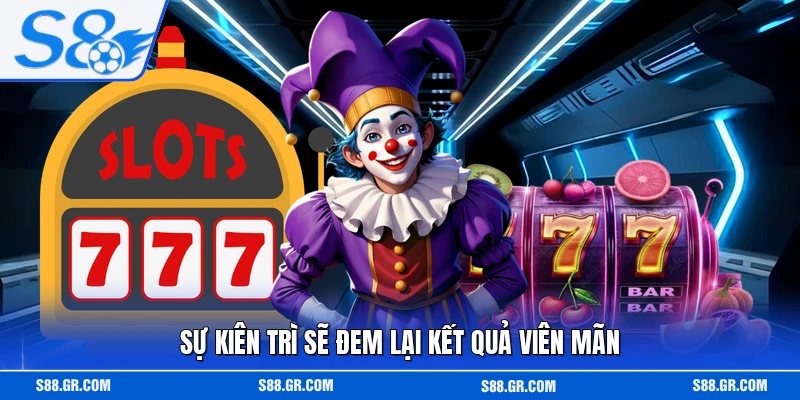 Sự kiên trì sẽ đem lại kết quả viên mãn