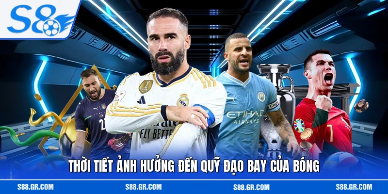 Thời tiết ảnh hưởng đến quỹ đạo bay của bóng