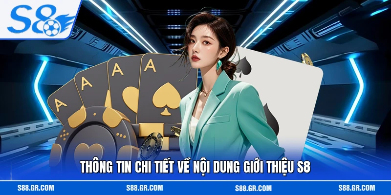 Thông tin chi tiết về nội dung giới thiệu S8