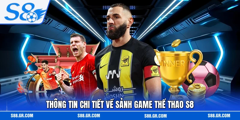 Thông tin chi tiết về sảnh game thể thao S8