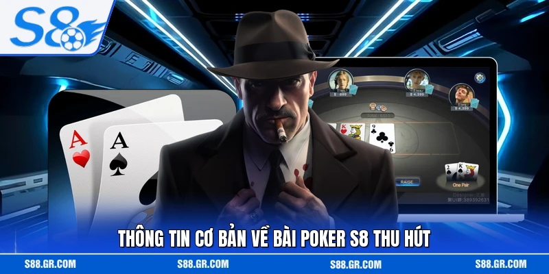 Thông tin cơ bản về bài Poker S8 thu hút