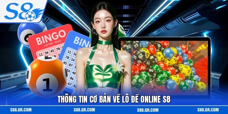 Thông tin cơ bản về lô đề online S8