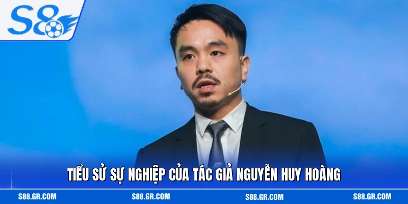 Tiểu sử sự nghiệp của tác giả Nguyễn Huy Hoàng