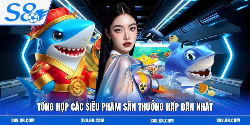 Tổng hợp các siêu phẩm săn thưởng hấp dẫn nhất