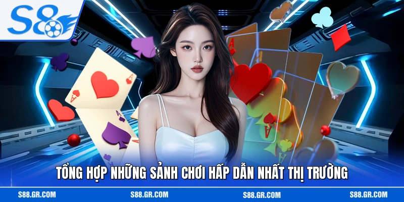 Tổng hợp những sảnh chơi hấp dẫn nhất thị trường