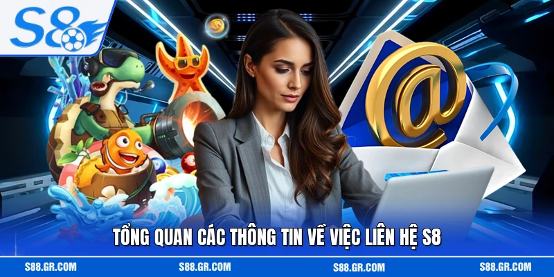 Tổng quan các thông tin về việc liên hệ S8