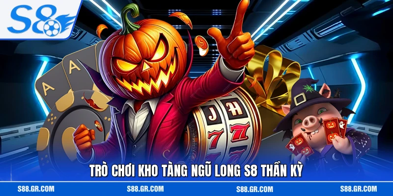 Trò chơi kho tàng Ngũ Long S8 thần kỳ