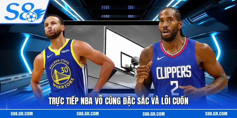 Trực tiếp NBA vô cùng đặc sắc và lôi cuốn