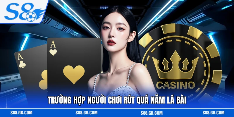 Trường hợp người chơi rút quá năm lá bài
