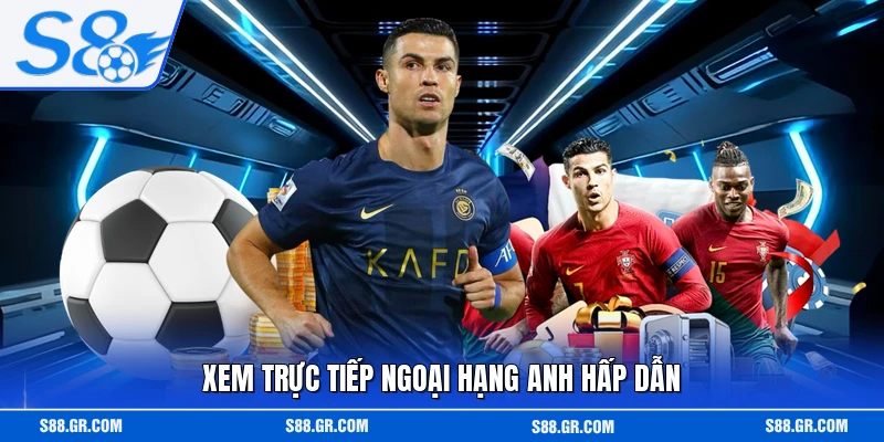Xem trực tiếp Ngoại hạng Anh hấp dẫn